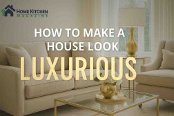 How to Make a House Look Luxurious: 13 Elegant Ideas That Won’t Break the Bank
