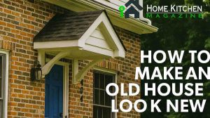 How to Make an Old House Look New: 15 Affordable & Stylish Makeover Ideas 2 How to Make an Old House Look New: 15 Affordable & Stylish Makeover Ideas