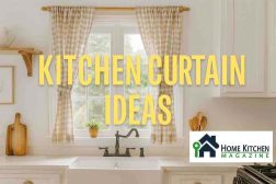 Kitchen Curtain Ideas: Transform Your Cooking Space with Style and Function