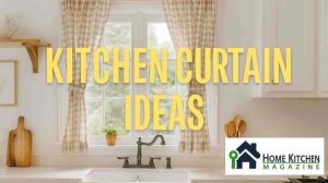 Kitchen Curtain Ideas: Transform Your Cooking Space with Style and Function 3 Kitchen Curtain Ideas: Transform Your Cooking Space with Style and Function