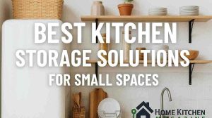 Best Kitchen Storage Solutions for Small Spaces