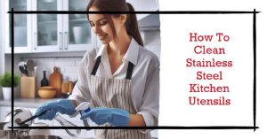 How To Clean Stainless Steel Kitchen Utensils: Expert Tips for a Gleaming Shine