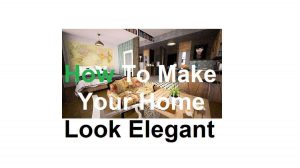 9 Easy Tips How To Make Your Home Look Elegant