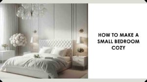How To Make a Small Bedroom Cozy