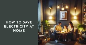 How to Save Electricity at Home: Unlock Your Energy Savings! 2 How to Save Electricity at Home: Unlock Your Energy Savings!