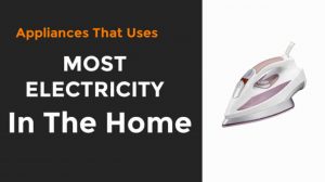 Appliances That Use The Most Electricity in The Home
