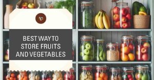 6+ Best Way to Store Fruits and Vegetables: Keep Your Produce Fresh