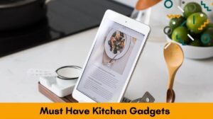 Ultimate Guide To 10 Must Have Kitchen Gadgets: Enhance Your Culinary Creativity