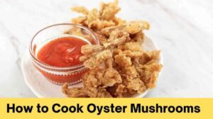 How to Cook Oyster Mushrooms