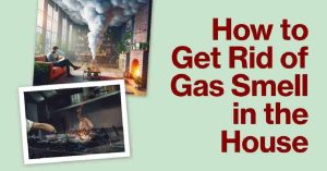 How to Get Rid of Gas Smell in the House: Your Ultimate Guide to a Fresh Home