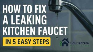 How to Fix a Leaking Kitchen Faucet in 5 Easy Steps