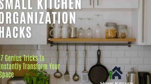 Small Kitchen Organization Hacks: 17 Genius Tricks to Instantly Transform Your Space