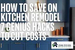 How to Save on Kitchen Remodel: 7 Genius Hacks to Cut Costs