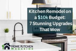 Kitchen Remodel on a $10k Budget: 7 Stunning Upgrades That Wow