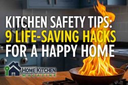Kitchen Safety Tips: 9 Life-Saving Hacks for a Happy Home