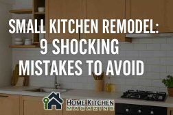Small Kitchen Remodel: 9 Shocking Mistakes to Avoid 1 Small Kitchen Remodel: 9 Shocking Mistakes to Avoid